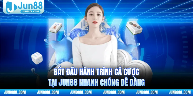 Bắt đầu hành trình cá cược tại JUN88 nhanh chóng dễ dàng