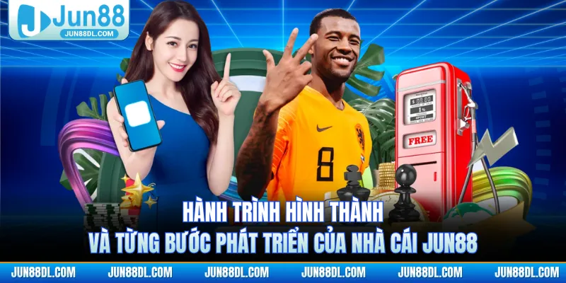 Hành trình hình thành và từng bước phát triển của nhà cái JUN88