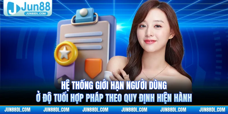 Hệ thống giới hạn người dùng ở độ tuổi hợp pháp theo quy định hiện hành