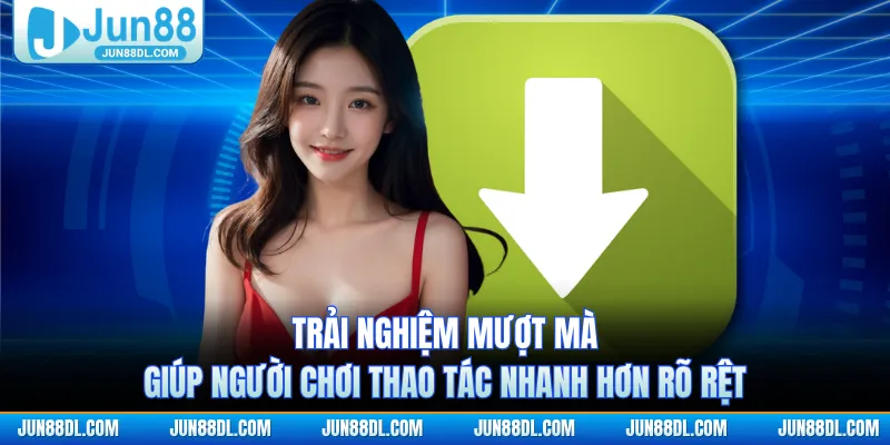 Trải nghiệm mượt mà giúp người chơi thao tác nhanh hơn rõ rệt